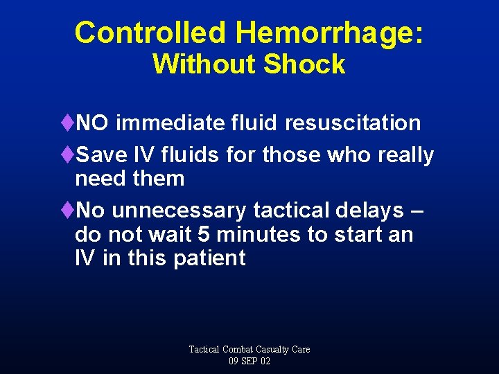Controlled Hemorrhage: Without Shock t. NO immediate fluid resuscitation t. Save IV fluids for