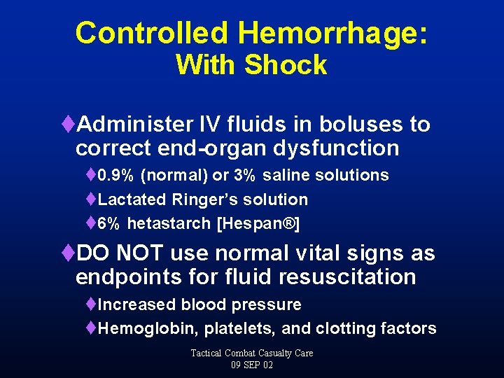 Controlled Hemorrhage: With Shock t. Administer IV fluids in boluses to correct end-organ dysfunction