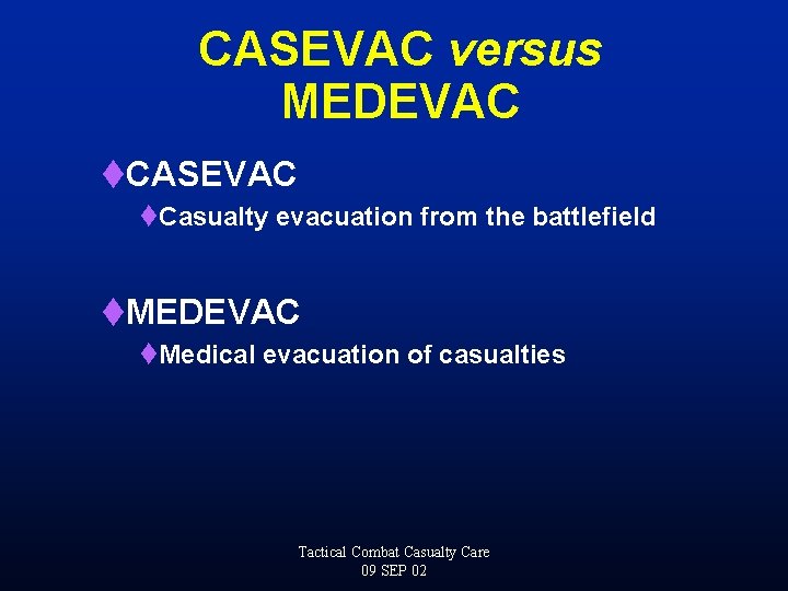 CASEVAC versus MEDEVAC t. CASEVAC t. Casualty evacuation from the battlefield t. MEDEVAC t.