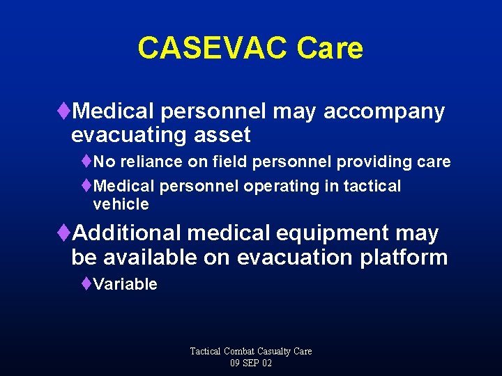 CASEVAC Care t. Medical personnel may accompany evacuating asset t. No reliance on field