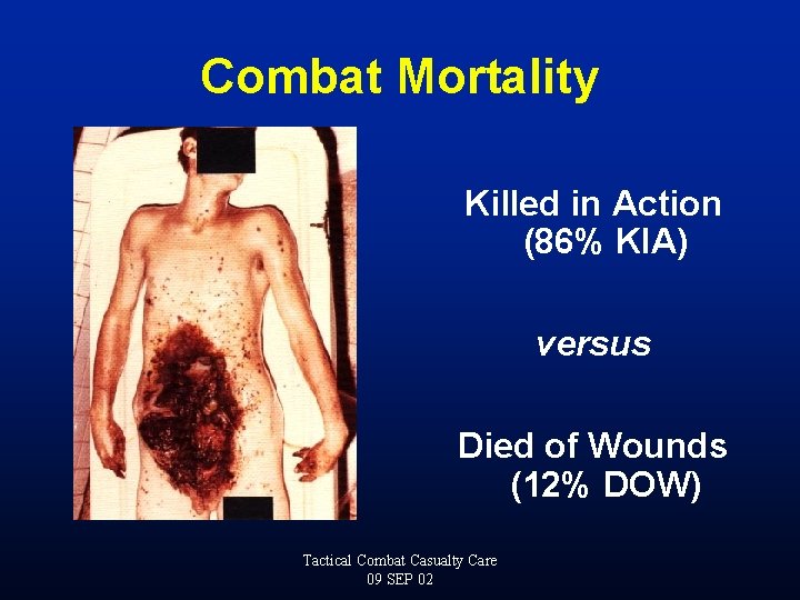 Combat Mortality Killed in Action (86% KIA) versus Died of Wounds (12% DOW) Tactical