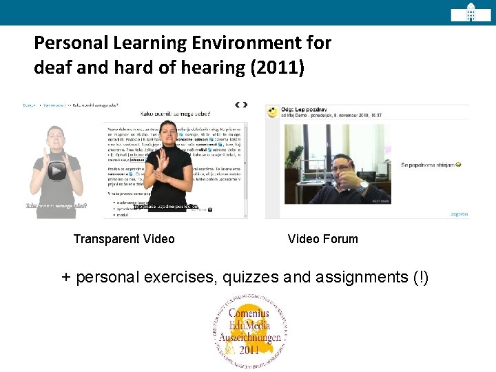 Personal Learning Environment for deaf and hard of hearing (2011) Transparent Video Forum +
