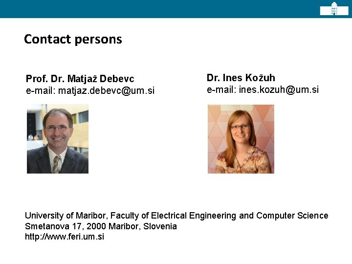 Contact persons Prof. Dr. Matjaž Debevc e-mail: matjaz. debevc@um. si Dr. Ines Kožuh e-mail: