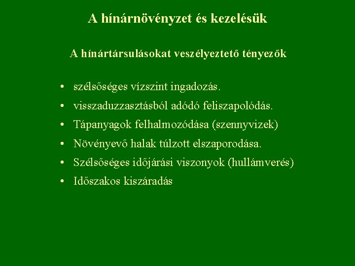 A hínárnövényzet és kezelésük A hínártársulásokat veszélyeztető tényezők • szélsőséges vízszint ingadozás. • visszaduzzasztásból