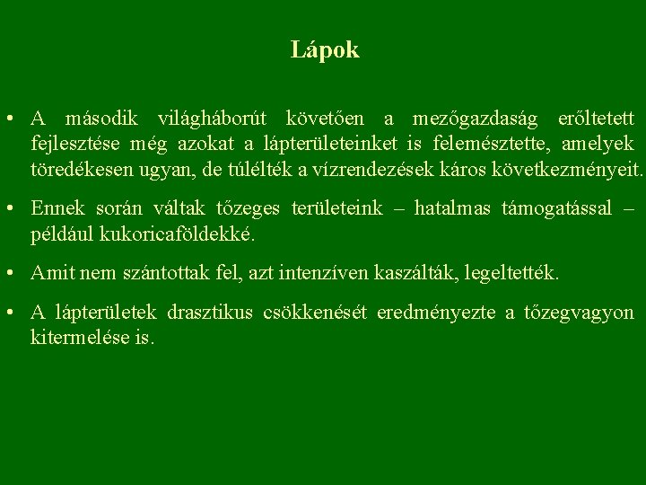 Lápok • A második világháborút követően a mezőgazdaság erőltetett fejlesztése még azokat a lápterületeinket