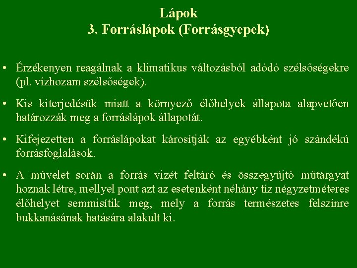 Lápok 3. Forráslápok (Forrásgyepek) • Érzékenyen reagálnak a klimatikus változásból adódó szélsőségekre (pl. vízhozam