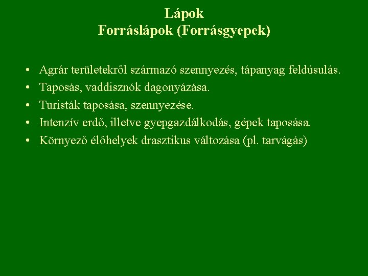 Lápok Forráslápok (Forrásgyepek) • • • Agrár területekről származó szennyezés, tápanyag feldúsulás. Taposás, vaddisznók