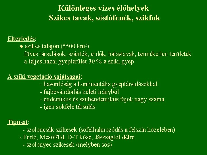 Különleges vizes élőhelyek Szikes tavak, sóstófenék, szikfok Elterjedés: ● szikes talajon (5500 km 2)