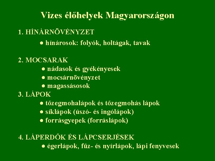 Vizes élőhelyek Magyarországon 1. HÍNÁRNÖVÉNYZET ● hínárosok: folyók, holtágak, tavak 2. MOCSARAK ● nádasok