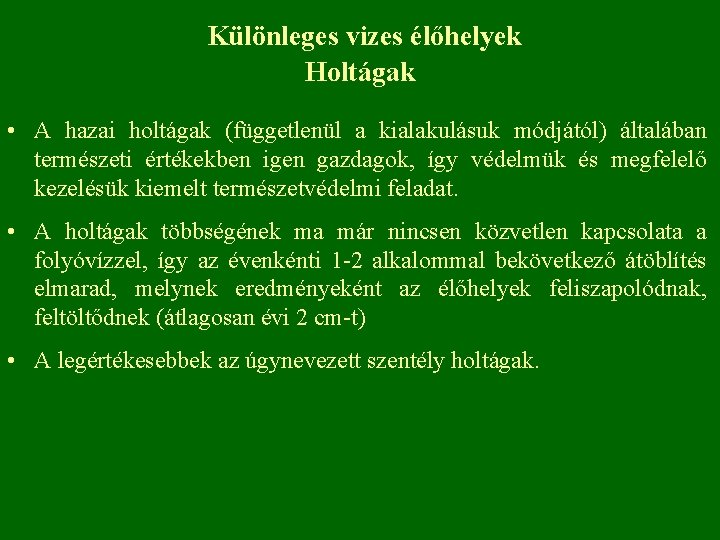 Különleges vizes élőhelyek Holtágak • A hazai holtágak (függetlenül a kialakulásuk módjától) általában természeti