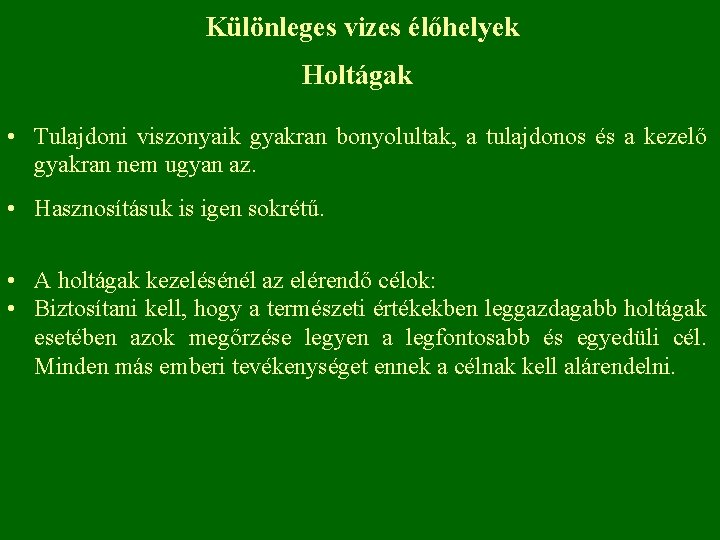 Különleges vizes élőhelyek Holtágak • Tulajdoni viszonyaik gyakran bonyolultak, a tulajdonos és a kezelő