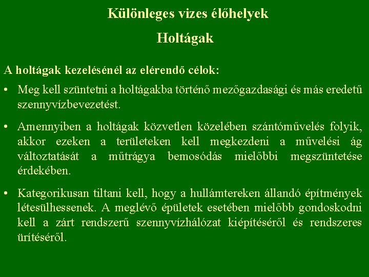 Különleges vizes élőhelyek Holtágak A holtágak kezelésénél az elérendő célok: • Meg kell szüntetni