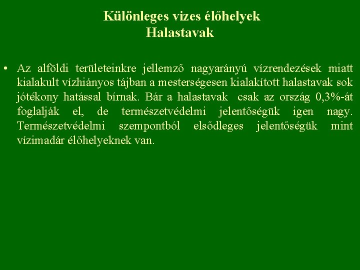 Különleges vizes élőhelyek Halastavak • Az alföldi területeinkre jellemző nagyarányú vízrendezések miatt kialakult vízhiányos