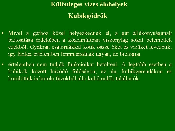 Különleges vizes élőhelyek Kubikgödrök • Mivel a gáthoz közel helyezkednek el, a gát állékonyságának