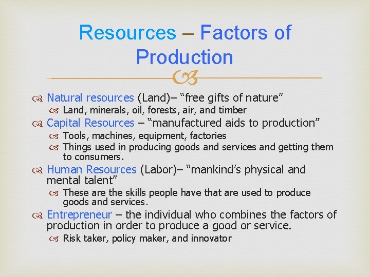 Resources – Factors of Production Natural resources (Land)– “free gifts of nature” Land, minerals,