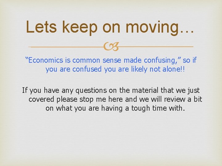 Lets keep on moving… “Economics is common sense made confusing, ” so if you