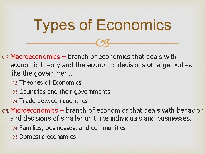 Types of Economics Macroeconomics – branch of economics that deals with economic theory and