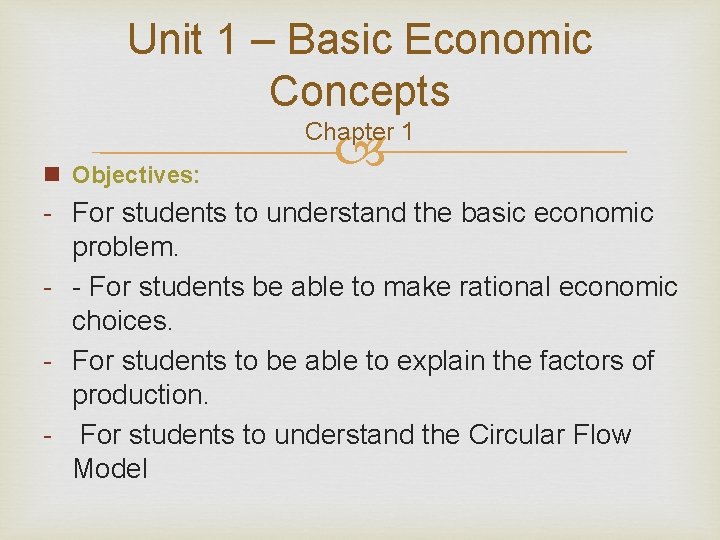 Unit 1 – Basic Economic Concepts Chapter 1 n Objectives: - For students to