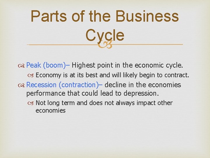 Parts of the Business Cycle Peak (boom)– Highest point in the economic cycle. Economy