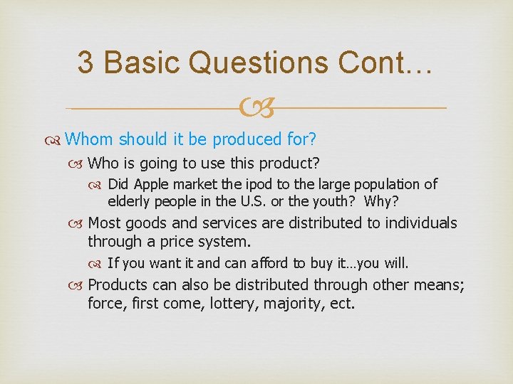 3 Basic Questions Cont… Whom should it be produced for? Who is going to