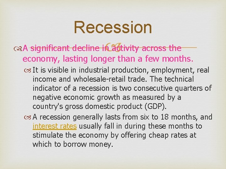 Recession A significant decline in activity across the economy, lasting longer than a few
