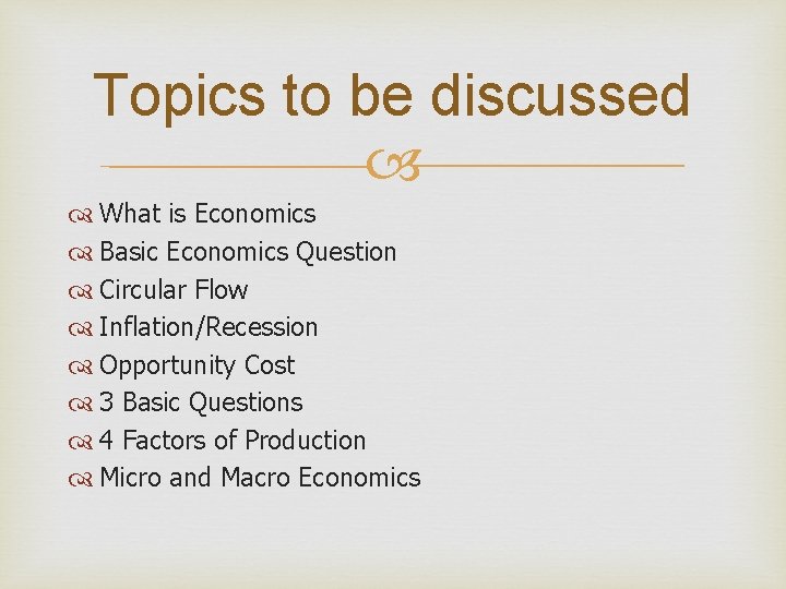 Topics to be discussed What is Economics Basic Economics Question Circular Flow Inflation/Recession Opportunity