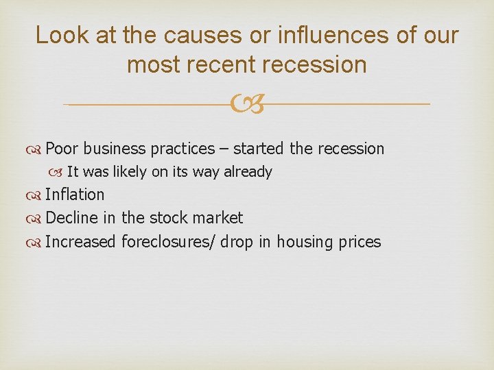 Look at the causes or influences of our most recent recession Poor business practices