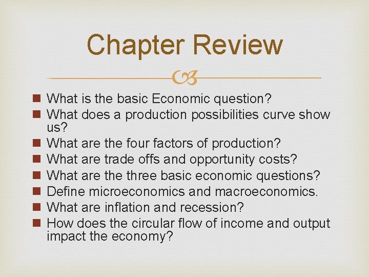 Chapter Review n What is the basic Economic question? n What does a production