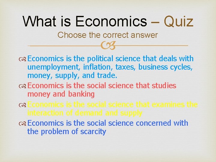 What is Economics – Quiz Choose the correct answer Economics is the political science