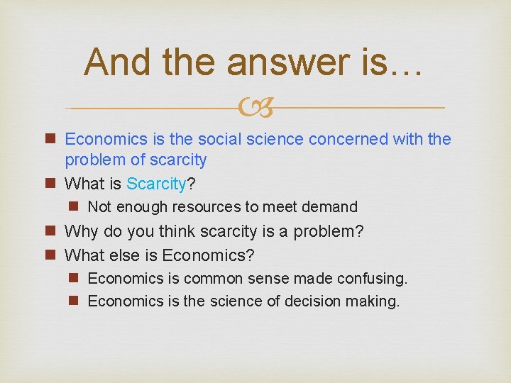 And the answer is… n Economics is the social science concerned with the problem