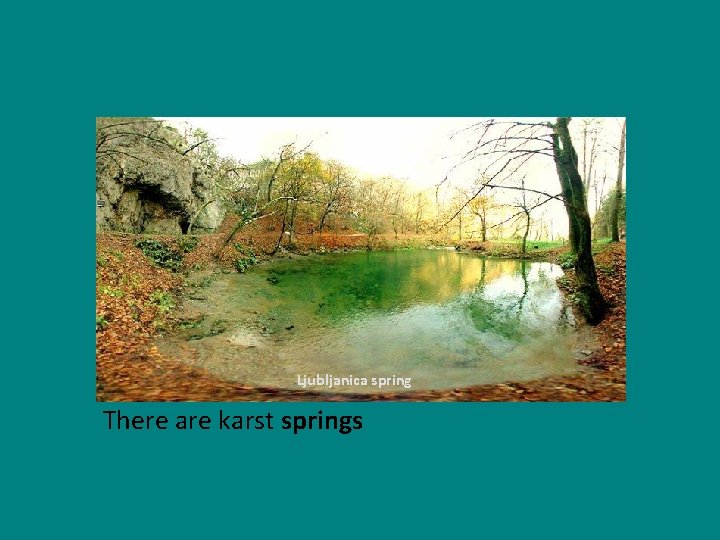 Ljubljanica spring There are karst springs 