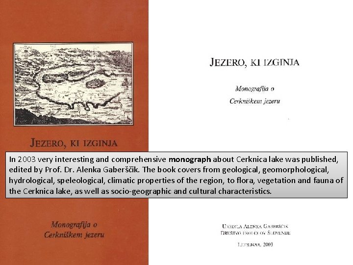 Cerknica polje In 2003 very interesting and comprehensive monograph about Cerknica lake was published,