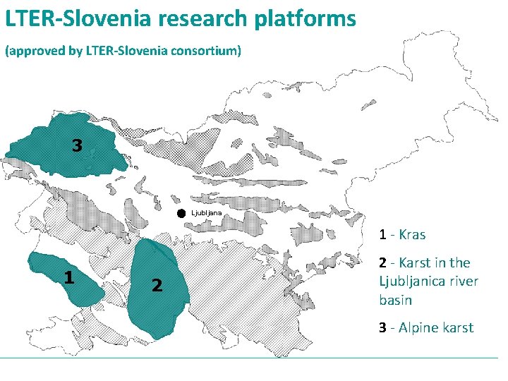 LTER-Slovenia research platforms (approved by LTER-Slovenia consortium) 3 Ljubljana 1 - Kras 1 2