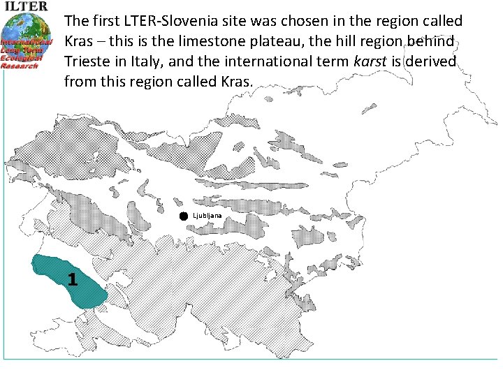 The first LTER-Slovenia site was chosen in the region called Kras – this is