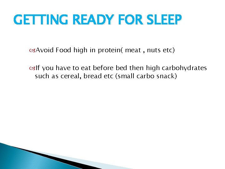 GETTING READY FOR SLEEP Avoid Food high in protein( meat , nuts etc) If