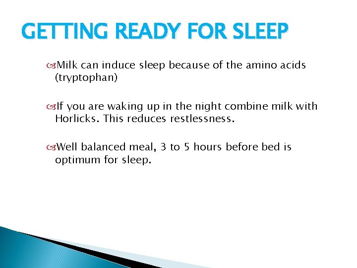 GETTING READY FOR SLEEP Milk can induce sleep because of the amino acids (tryptophan)