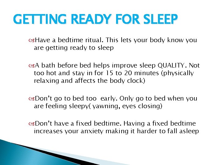 GETTING READY FOR SLEEP Have a bedtime ritual. This lets your body know you