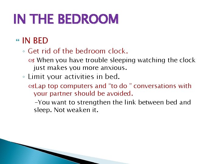 IN THE BEDROOM IN BED ◦ Get rid of the bedroom clock. When you