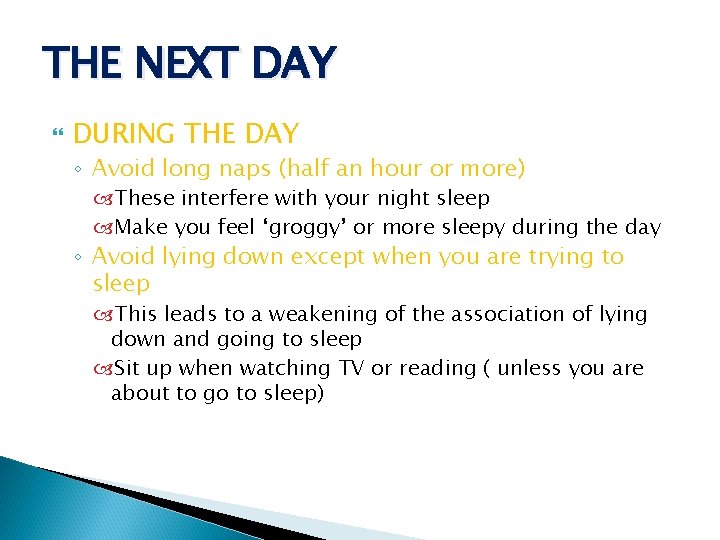 THE NEXT DAY DURING THE DAY ◦ Avoid long naps (half an hour or
