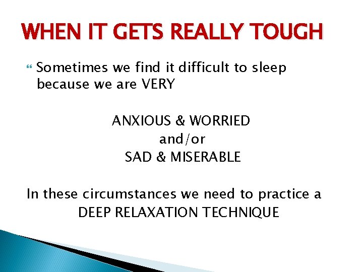WHEN IT GETS REALLY TOUGH Sometimes we find it difficult to sleep because we