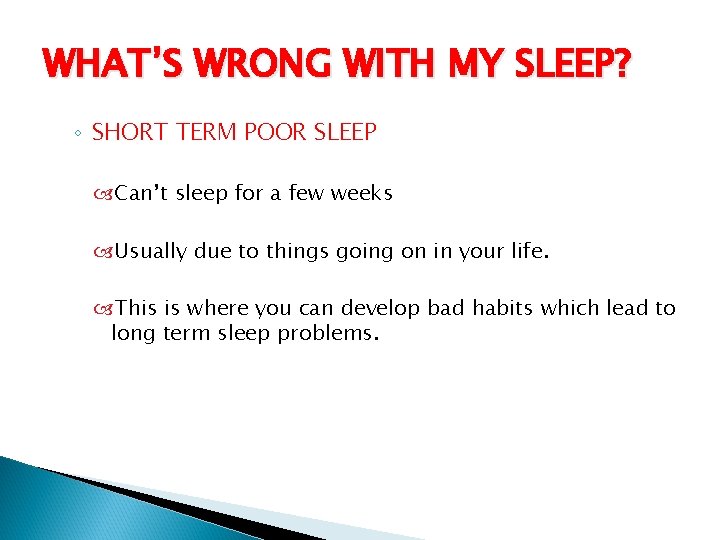 WHAT’S WRONG WITH MY SLEEP? ◦ SHORT TERM POOR SLEEP Can’t sleep for a