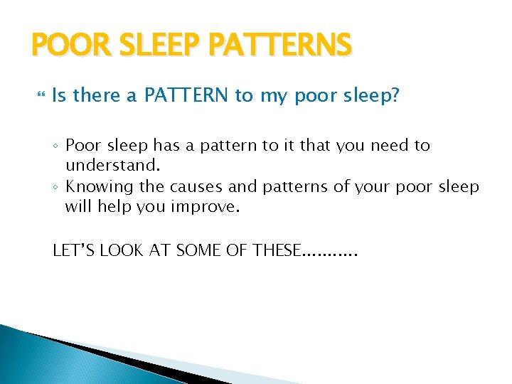 POOR SLEEP PATTERNS Is there a PATTERN to my poor sleep? ◦ Poor sleep