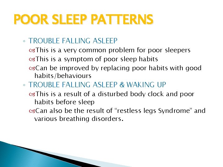 POOR SLEEP PATTERNS ◦ TROUBLE FALLING ASLEEP This is a very common problem for