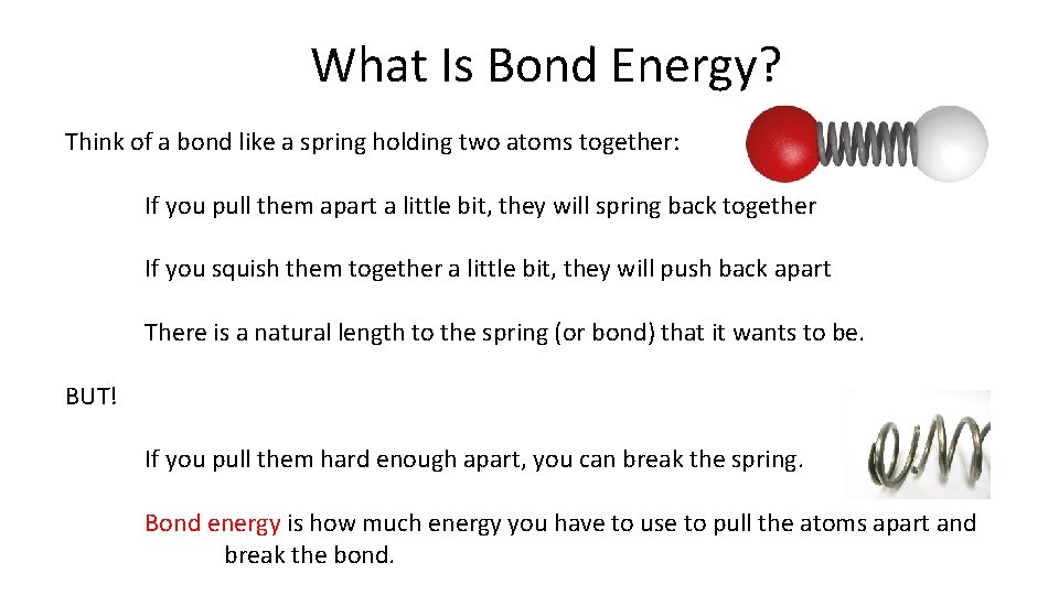 What Is Bond Energy? Think of a bond like a spring holding two atoms