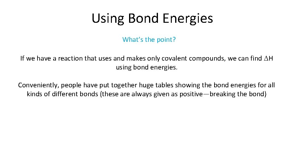 Using Bond Energies What’s the point? If we have a reaction that uses and
