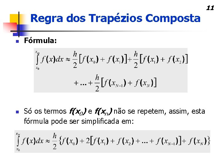 Regra dos Trapézios Composta n n 11 Fórmula: Só os termos f(x 0) e