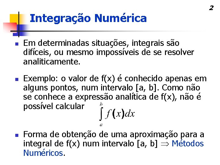 Integração Numérica n n n 2 Em determinadas situações, integrais são difíceis, ou mesmo