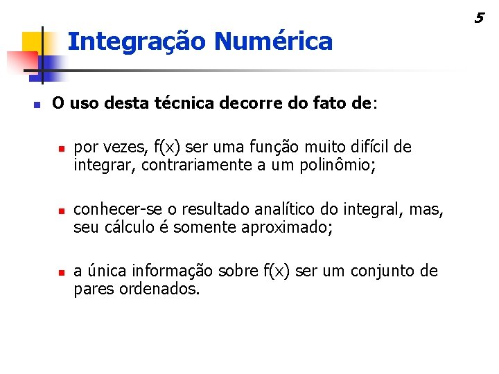 Integração Numérica n O uso desta técnica decorre do fato de: n n n