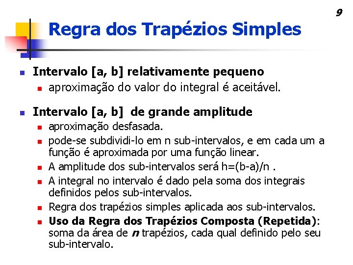 Regra dos Trapézios Simples n n Intervalo [a, b] relativamente pequeno n aproximação do