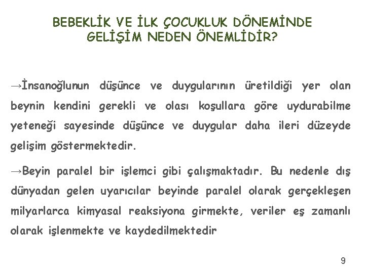 BEBEKLİK VE İLK ÇOCUKLUK DÖNEMİNDE GELİŞİM NEDEN ÖNEMLİDİR? →İnsanoğlunun düşünce ve duygularının üretildiği yer